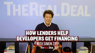 Simon Ziff explains how lenders help developers get financing