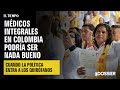 Médicos integrales en Colombia: Cuando la política entra a los quirófanos | El Tiempo