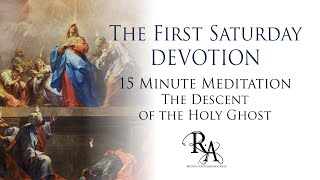 The First Saturday Devotion 15 Minute Meditation - The Descent of the Holy Ghost