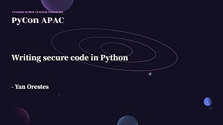 Writing Secure Code in Python|Yan Orestes|PyCon APAC 2022