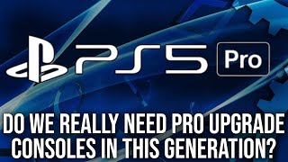 Do We Actually Need PS5 Pro/ 'Xbox Series Next' Enhanced Consoles This Generation?