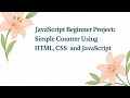 JavaScript Beginner Project: Simple Counter using HTML CSS and JavaScript