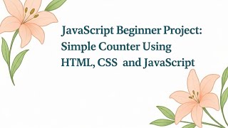 JavaScript Beginner Project: Simple Counter using HTML CSS and JavaScript