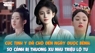 Cúc Tịnh Y đã chờ đến ngày được bênh: So cảnh bị thương xu như Triệu Lộ Tư, được khán giả giải oan