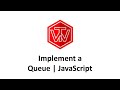 Implement a Queue Tutorial | JavaScript