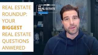 Real Estate Roundup: Your Biggest Real Estate Questions Answered