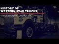 History of Western Star Trucks | Truck History Episode 6