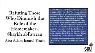 Refuting Those Who Diminish the Role of the Homemaker   Shaykh al Fawzan - Abu Adam Jameel Finch