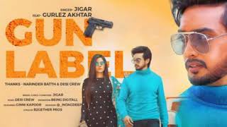 Gun Label Song Jiger ft Gulzar akhter new Punjabi song 2019