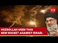 Hezbollah Unleashes New Rocket With Heavy Warhead On Israeli Military | Watch