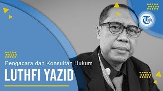 Profil Luthfi Yazid - Pengacara dan Konsultan Hukum