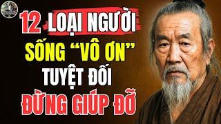 Cổ Nhân Dạy – Kiểu người SỐNG VÔ ƠN BỘI NGHĨA - CÀNG GIÚP, CÀNG THIỆT THÂN | Triết Lý Sống