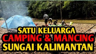 CAMPING MANCING & FISHING | KISAH SATU KELUARGA DI SUNGAI HUTAN BELANTARA