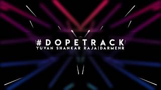 Dopetrack Remix - Yuvan Shankar Raja | DARMENR | Pyaar Prema Kaadhal | Harish Kalyan, Raiza | Elan
