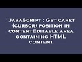 JavaScript : Get caret (cursor) position in contentEditable area containing HTML content