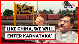 Uddhav Sena MP Sanjay Raut Stokes Row, Provokes On Belagavi Tussle | Belagavi Border Clash | News18