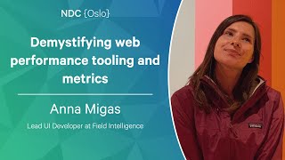 Demystifying web performance tooling and metrics - Anna Migas - NDC Oslo 2023