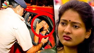 Gayathri Raghuram Clarifies on Drunk & Driving Case | Hot Tamil Cinema News
