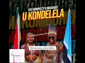 U kondelela(Original lyric video) - MAKHADZI X Vee Mampeezy