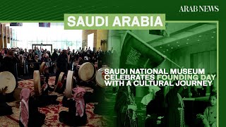 Saudi National Museum celebrates Founding Day with a cultural journey | Arab News