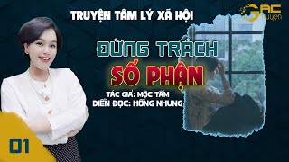 ĐỪNG TRÁCH SỐ PHẬN - TRUYỆN TÂM LÝ XÃ HỘI  [TẬP 1]