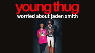 Young Thug worried about Jaden Smith