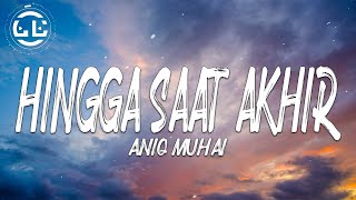 Aniq Muhai - Hingga Saat Akhir (Lyrics)