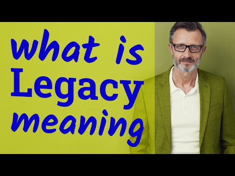 What is an example of a legacy?