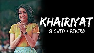 Khairiyat -(Slowed And Reverb)- Arijit Singh | Pritam | Chhichhore | Shushant | CHILL X SAM