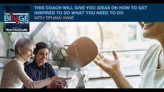 This Coach Will Give You Ideas On How To Get Inspired To Do What You Need To Do With Tiphany Kane
