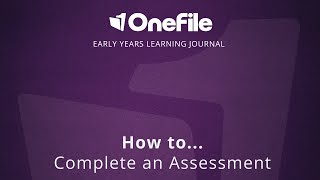 OneFile Early Years Learning Journal - How to Complete an Assessment