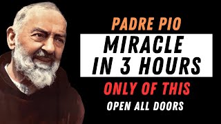 🙏 Padre Pio: EXPRESS Miracle in 3 Hours! Say THIS and Open All Doors