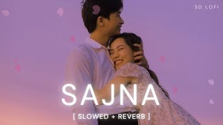 Sajna (Slowed + Reverb) | Darshan Raval, Aditya Gadhvi, Hansika Pareek | SD Lofi