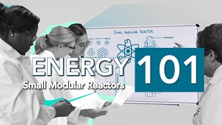 Energy 101: Small Modular Reactors