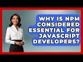 Why Is npm Considered Essential for JavaScript Developers? | JavaScript Toolkit News