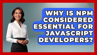 Why Is npm Considered Essential for JavaScript Developers? | JavaScript Toolkit News