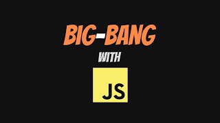 Big Bang with JavaScript