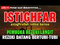 PEMBUKA REZEKI LANGIT ❗️ISTIGHFAR PALING MERDU, REZEKI DATANG SEHARIAN | TAUBAT NASUHA