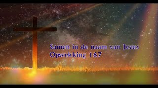 Opwekking 167   Samen in de naam van Jezus. met tekst