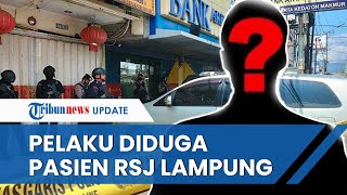 Sosok Pelaku Perampokan Bank di Lampung: Ternyata Punya 'Kartu Kuning' \u0026 Diduga Pasien RSJ