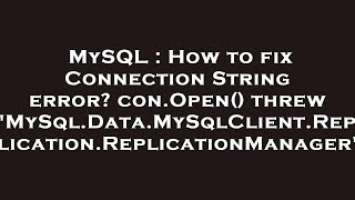 MySQL : How to fix Connection String error? con.Open() threw 'MySql.Data.MySqlClient.Replication.Rep