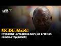 President Ramaphosa says job creation remains top priority