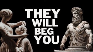 They will BEG FOR YOU - 7 Strategies to make them VALUE YOU | Stoicism
