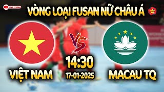 🔴TRỰC TIẾP: VIỆT NAM vs MACAU TRUNG QUỐC | HÔM NAY 17/1: VÒNG LOẠI FUTSAL NỮ CHÂU Á 2025