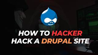 How to Hacker Hack a Drupal Site: Security Vulnerabilities Exposed