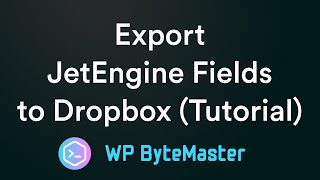 Export JetEngine Fields to Dropbox (Tutorial)