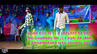 KORA NYEL TE || A SANGANT NA AAM MA CHUMBAK NA || E KURI AA JANA || BADAMPAHAR HIGH SCHOOL 2019