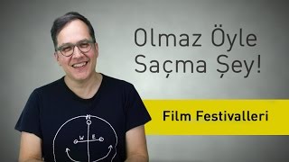 Film Festivalleri - Olmaz Öyle Saçma Şey - (Bölüm #10)