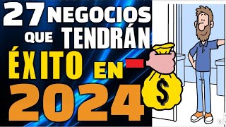 27 NEGOCIOS QUE TENDRÁN ÉXITO EN 2024