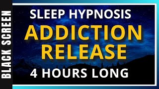 4hr Addiction Sleep Hypnosis Session (Black Screen)